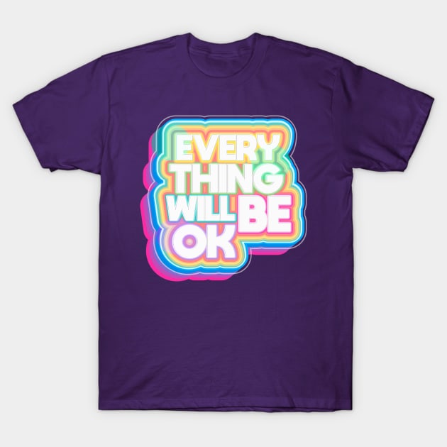 Everything Will Be OK T-Shirt by Katheryn's Studio